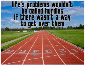 life's problems wouldn't be called hurdles if there wasn't a way to ...