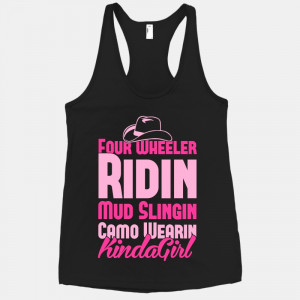 Four Wheeler Ridin' Mud Slingin' Camo Wearin' Kinda Girl