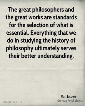 Karl Jaspers - The great philosophers and the great works are ...