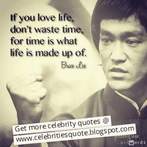 Bruce Lee quote ️ Time is what life is made up of