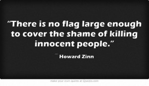 ... no flag large enough to cover the shame of killing innocent people