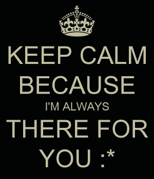 keep-calm-because-i-m-always-there-for-you.png