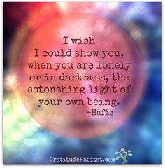 show you when you are lonely or in darkness the astonishing light ...