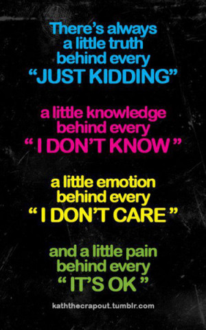 ... always a little truth behind every ”Just Kidding” ~ Emotion Quote