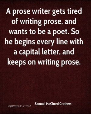 prose writer gets tired of writing prose, and wants to be a poet. So ...
