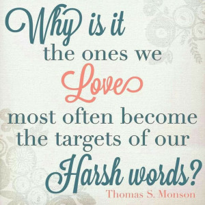 We do we hurt the ones we love with Harsh Words!
