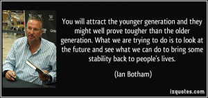 generation and they might well prove tougher than the older generation ...