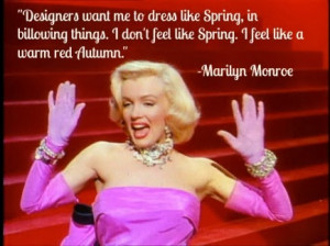 Designers want me to dress like Spring, in billowing things. I don't ...
