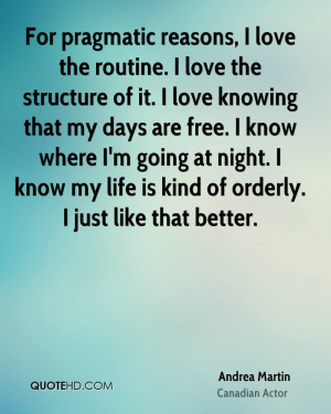 For pragmatic reasons, I love the routine. I love the structure of it ...