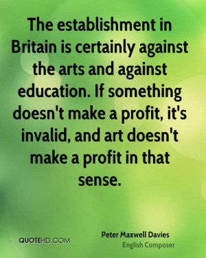 The establishment in Britain is certainly against the arts and against ...
