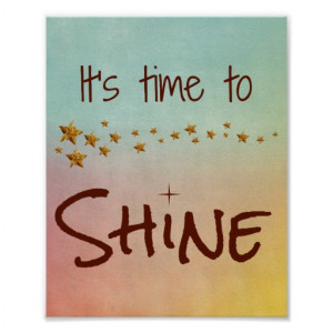 Time To Shine Inspirational Quote Poster