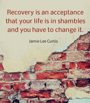 ... acceptance that your life is in shambles and you have to change it