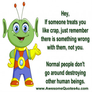 Hey, If someone treats you like crap, just remember