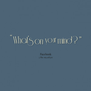 Quotes Picture: what's on your mind?