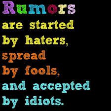 hate rumors. People at my school love to spread rumors so they are ...