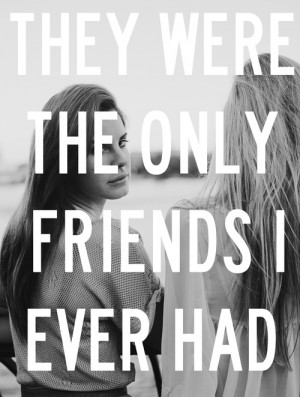 ... friends I ever had.