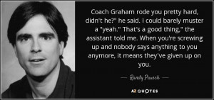 Coach Graham rode you pretty hard, didn't he?
