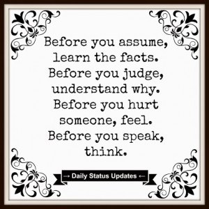Before+you+assume,+learn+the+facts.+Before+you+judge,+understand+why ...