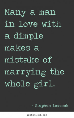 quotes about love - Many a man in love with a dimple makes a mistake ...