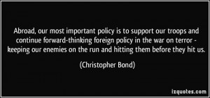 Abroad, our most important policy is to support our troops and ...