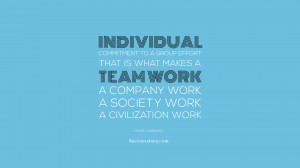 Individual commitment to a group effort - that is what makes a team ...