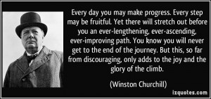 Every day you may make progress. Every step may be fruitful. Yet there ...