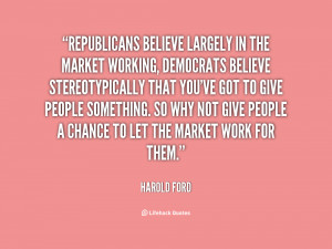 quote Harold Ford republicans believe largely in the market working