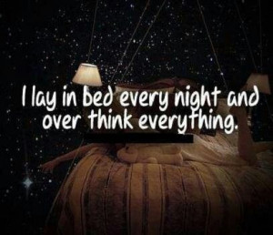 At night i over think everything