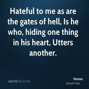 Hateful to me as are the gates of hell, Is he who, hiding one thing in ...