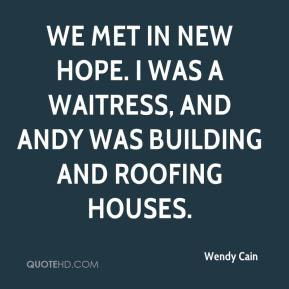 Wendy Cain - We met in New Hope. I was a waitress, and Andy was ...