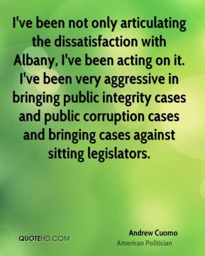 ve been not only articulating the dissatisfaction with Albany, I've ...