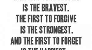 first-to-apologize-is-bravest-first-to-forgive-is-strongest-first-to ...