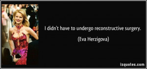 didn't have to undergo reconstructive surgery. - Eva Herzigova