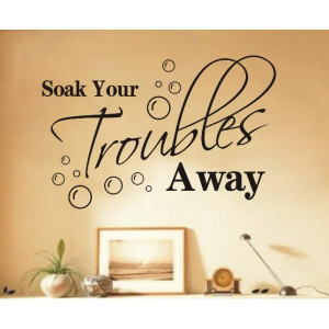 0801 Soak Your Troubles Away Removable Wall Decals Quotes ...