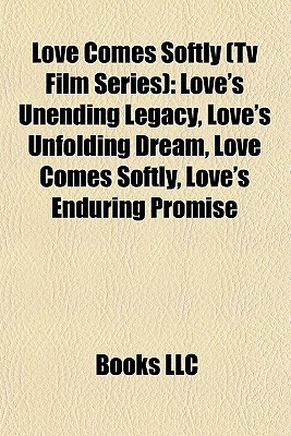 ... , Love's Unfolding Dream, Love Comes Softly, Love's Enduring Promise