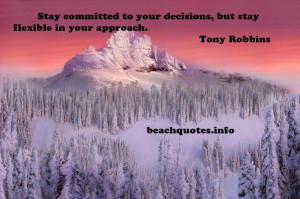 committed to your decisions, but stay flexible in your approach. Tony ...