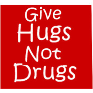 Give Hugs Not Drugs Quote -- PLZ USEA