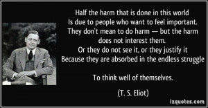the harm that is done in this world Is due to people who want to feel ...