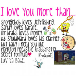 Related image with I Love You More Than Spongebob Quotes
