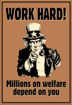 Uncle Sam Work Hard Millions On Welfare Depend on You Poster ...