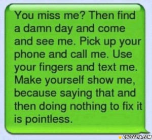 You miss me? then find a damn day and come see me.. - QuotePix.com ...