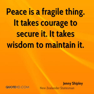 Peace Is a Fragile Thing. It Takes Courage To Secure It. It Takes ...