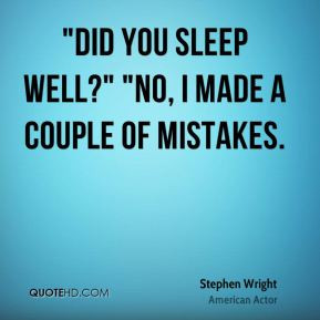 Did you sleep well?