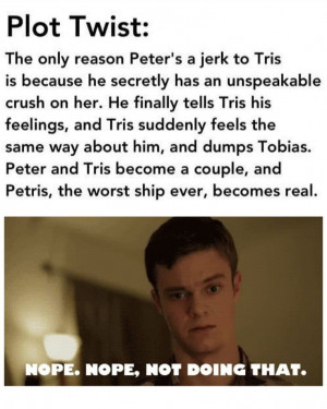 Wouldn't that crazy!! I do think Peter like Tris.. but Tris won't ...