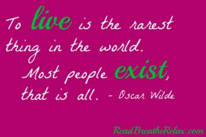 To Live is the rarest thing in the world ~ Books Quote