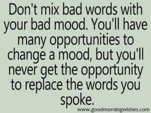 your bad mood. You’ll have many opportunities to change your mood ...