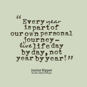Quotes Picture: every year is part of our own personal journey live ...