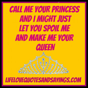 CALL ME YOUR PRINCESS AND I MIGHT JUST LET YOU SPOIL ME AND MAKE ME ...