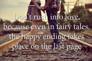 Don't rush into love...so agree