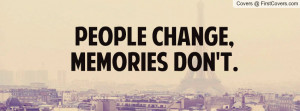 people change , Pictures , memories don't. , Pictures